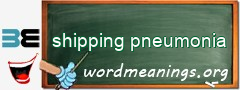 WordMeaning blackboard for shipping pneumonia